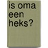 Is oma een heks?