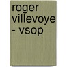 Roger Villevoye - VSOP door Onbekend