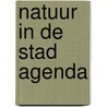 Natuur in de stad agenda by Unknown