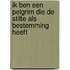 Ik ben een pelgrim die de stilte als bestemming heeft