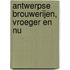 Antwerpse brouwerijen, vroeger en nu