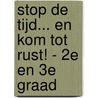 Stop de tijd... en kom tot rust! - 2e en 3e graad door Onbekend