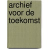 Archief voor de toekomst door Bas Veldhuizen