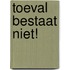 Toeval bestaat niet!