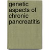 Genetic aspects of chronic pancreatitis by Unknown
