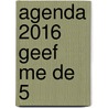 Agenda 2016 geef me de 5 door Colette de Bruin