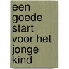 Een goede start voor het jonge kind by Unknown