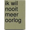 Ik wil nooit meer oorlog door Lida Hoebeke