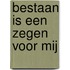 Bestaan is een zegen voor mij
