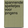 Spannende spelletjes voor jongens door Onbekend