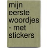 Mijn eerste woordjes - met stickers door Onbekend