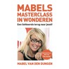 Mabels Masterclass in wonderen by Mabel van den Dungen