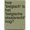 Hoe 'Belgisch' is het 'Belgische Staatsrecht' nog? door Andre Alen