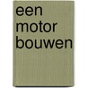 Een motor bouwen door Tyler Omoth
