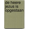 De Heere Jezus is opgestaan door Laura Zwoferink