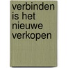 Verbinden is het nieuwe verkopen door Roel Welsing