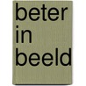 Beter in beeld by Ward Rougoor
