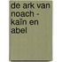 De ark van Noach - Kaïn en Abel