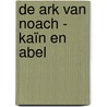De ark van Noach - Kaïn en Abel by Willem Erne