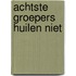 Achtste groepers huilen niet