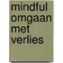 Mindful omgaan met verlies
