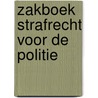 Zakboek strafrecht voor de politie by H.G.M. Hoekendijk