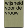 Wijsheid voor de vrouw by Lydia Brownback