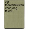 Vijf theaterteksten voor jong talent door Jowin Heemskerk