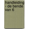 Handleiding - De bende van 6 door Sandra van Bijsterveld