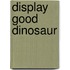 Display good dinosaur