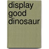 Display good dinosaur by Unknown