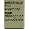 Pelgrimage van Roermond naar Santiago de Compostela door Ed Van Der Aa