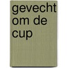 Gevecht om de cup door Gerard van Gemert