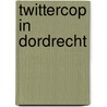 Twittercop in Dordrecht by Caty Groen
