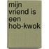 Mijn vriend is een Hob-Kwok