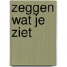 Zeggen wat je ziet by Trijntje de Wit -Gosker