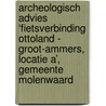 Archeologisch advies ‘fietsverbinding ottoland - groot-ammers, locatie a’, gemeente molenwaard door J.E. van den Bosch