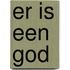 Er is een God
