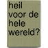 Heil voor de hele wereld?