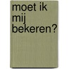 Moet ik mij bekeren? by J.Ph. Buddingh