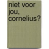 Niet voor jou, Cornelius? door J.Ph. Buddingh
