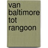 van Baltimore tot Rangoon door Tom Tulleken