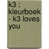 K3 : kleurboek - K3 loves you