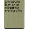 Praktijkboek Recht en ICT - vrijheid van meningsuiting by Unknown