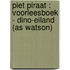 Piet Piraat : voorleesboek - Dino-eiland (AS Watson)