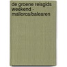 De Groene Reisgids Weekend - Mallorca/Balearen door n.v.t.