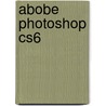 Abobe Photoshop CS6 by Annette Philips