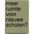 Meer ruimte voor nieuwe scholen?