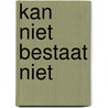 Kan niet bestaat niet door Fabien van der Ham