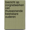 Toezicht op zorgnetwerken van thuiswonende kwetsbare ouderen door Hanneke Merten